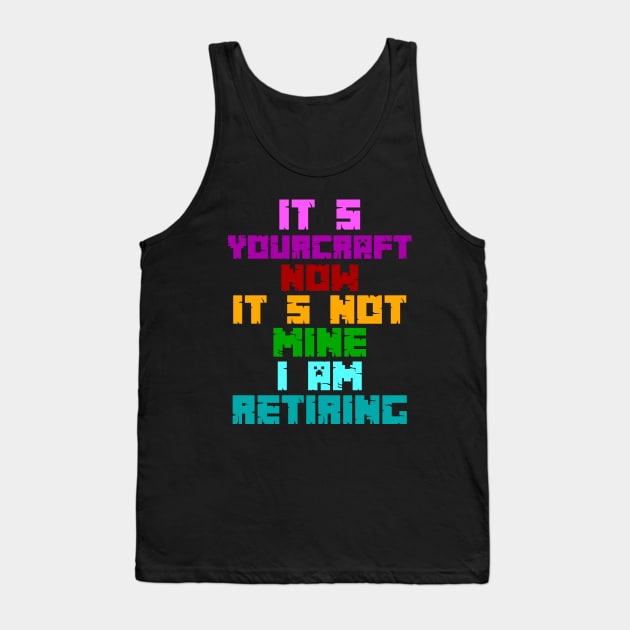 RETIRING MINECRAFT Tank Top by habi42